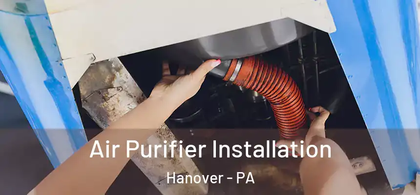  Air Purifier Installation Hanover - PA