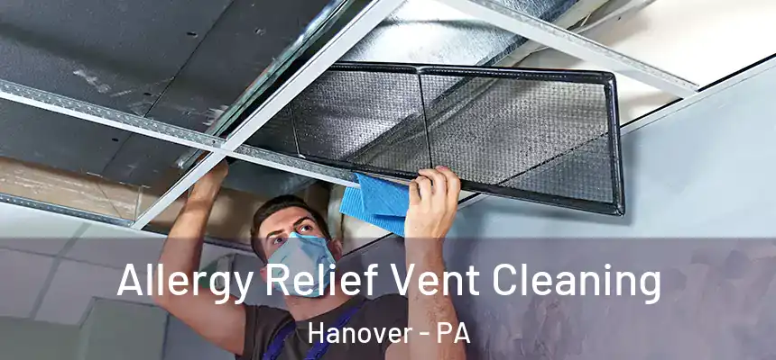  Allergy Relief Vent Cleaning Hanover - PA