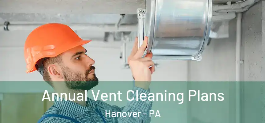  Annual Vent Cleaning Plans Hanover - PA