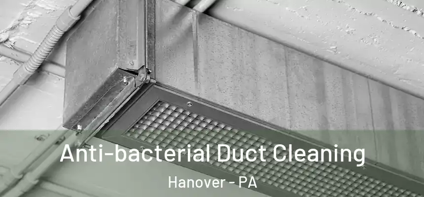  Anti-bacterial Duct Cleaning Hanover - PA