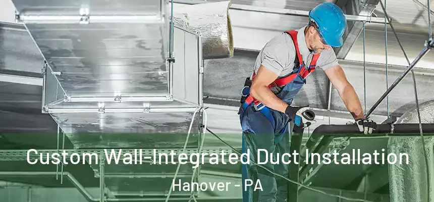  Custom Wall-Integrated Duct Installation Hanover - PA