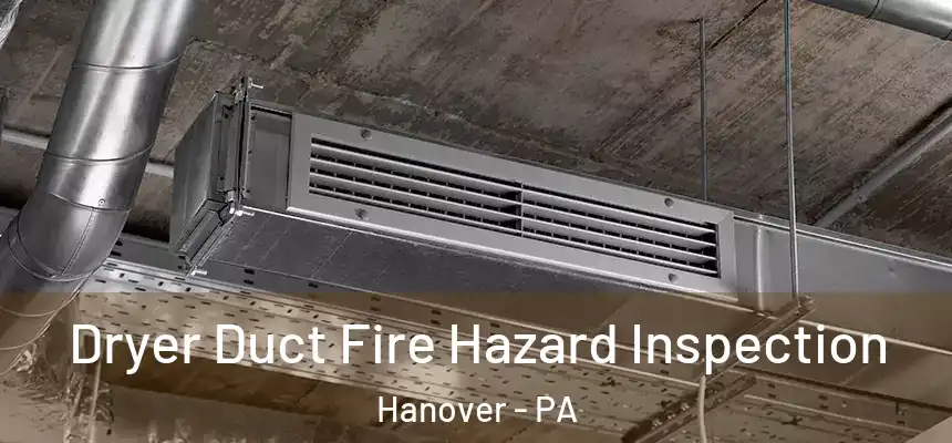  Dryer Duct Fire Hazard Inspection Hanover - PA