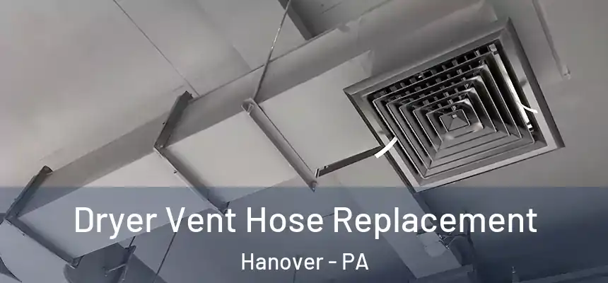  Dryer Vent Hose Replacement Hanover - PA