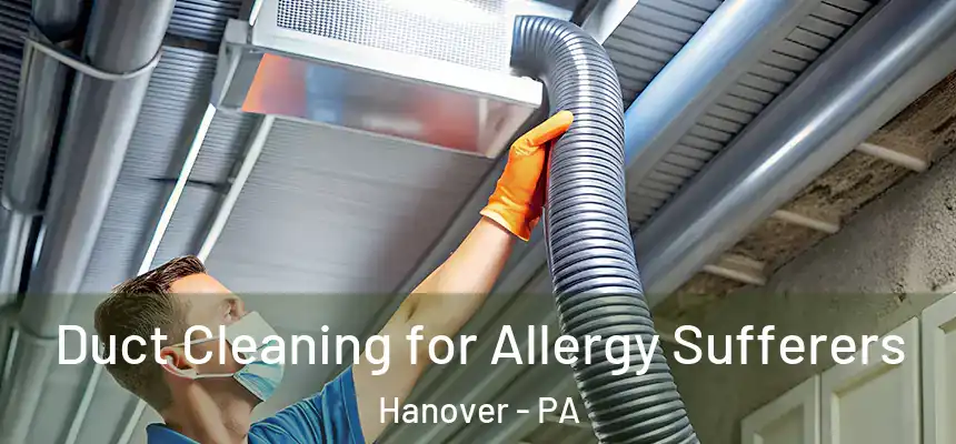  Duct Cleaning for Allergy Sufferers Hanover - PA