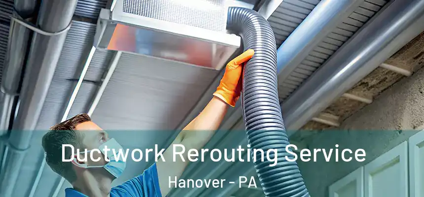  Ductwork Rerouting Service Hanover - PA
