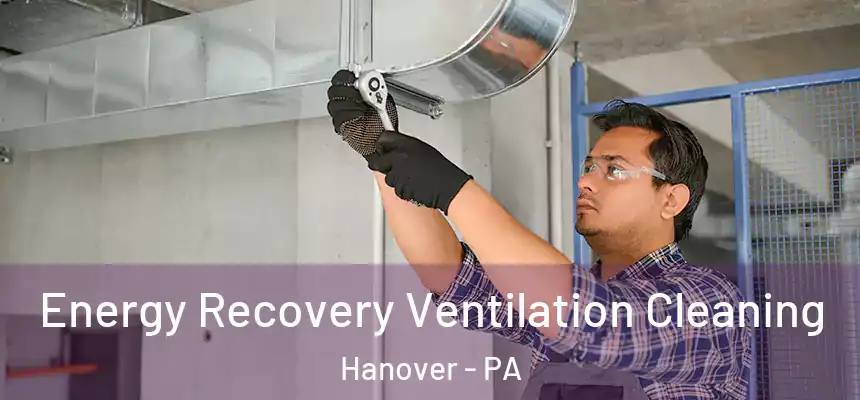  Energy Recovery Ventilation Cleaning Hanover - PA