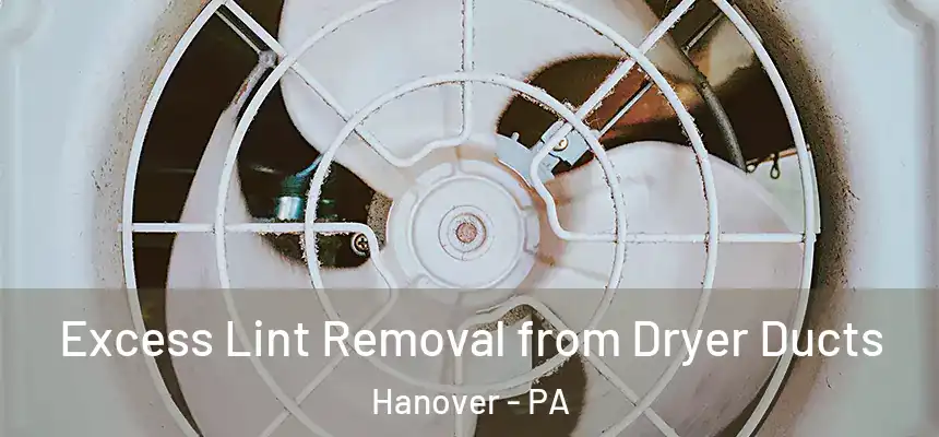  Excess Lint Removal from Dryer Ducts Hanover - PA