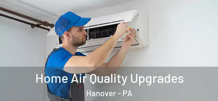  Home Air Quality Upgrades Hanover - PA