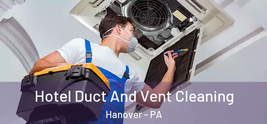  Hotel Duct And Vent Cleaning Hanover - PA