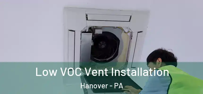  Low VOC Vent Installation Hanover - PA