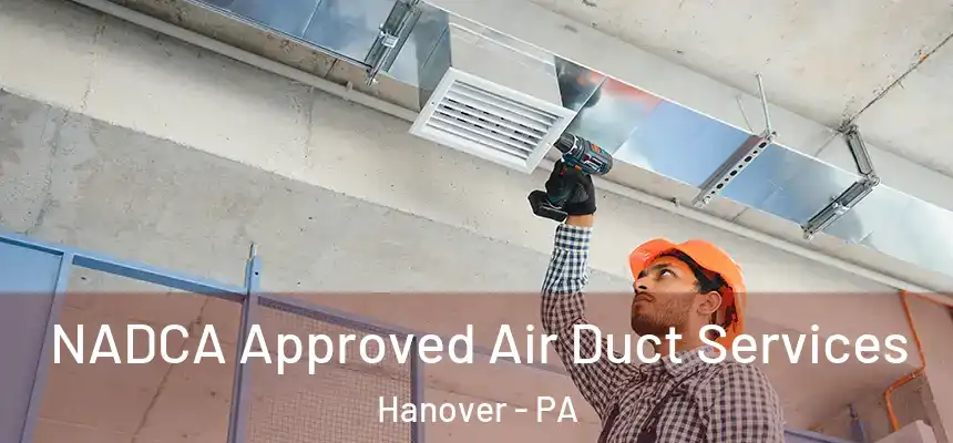  NADCA Approved Air Duct Services Hanover - PA