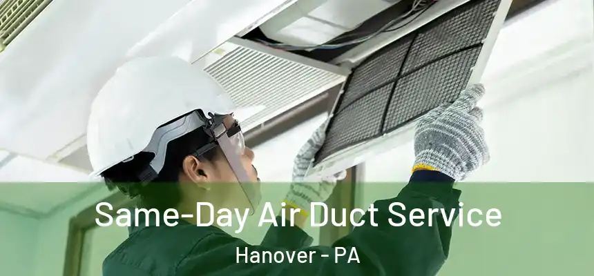  Same-Day Air Duct Service Hanover - PA